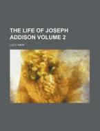 The Life Of Joseph Addison (volume 2) di Lucy Aikin edito da General Books Llc