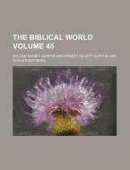 The Biblical World Volume 45 di William Rainey Harper edito da Rarebooksclub.com