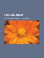 Eugene Aram - Volume 01 di Edward Bulwer Lytton Lytton edito da Rarebooksclub.com