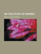 On The Study Of Words di Richard Chenevix Trench edito da Rarebooksclub.com