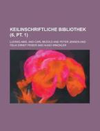 Keilinschriftliche Bibliothek (6, PT. 1) di Charles Schwenner, Ludwig Abel edito da Rarebooksclub.com