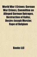 World War I Crimes: German War Crimes, C di Books Llc edito da Books LLC, Wiki Series
