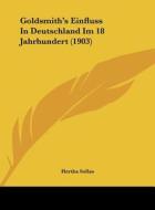 Goldsmith's Einfluss in Deutschland Im 18 Jahrhundert (1903) di Hertha Sollas edito da Kessinger Publishing