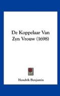 de Koppelaar Van Zyn Vrouw (1698) di Hendrik Benjamin edito da Kessinger Publishing
