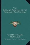 The Rise and Progress of the Standard Oil Company di Gilbert Holland Montague edito da Kessinger Publishing