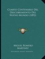 Cuarto Centenario del Descubrimiento del Nuevo Mundo (1892) di Miguel Romero Martinez edito da Kessinger Publishing