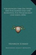 Vorlesungen Uber Das Wesen Der Philosophie Und Ihre Bedeutung Fur Wissenschaft Und Leben (1836) edito da Kessinger Publishing
