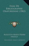 Essai de Bibliographie Oratorienne (1882) di Augustin Marie Pierre Ingold edito da Kessinger Publishing