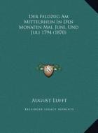 Der Feldzug Am Mittelrhein in Den Monaten Mai, Juni, Und Juli 1794 (1870) di August Lufft edito da Kessinger Publishing