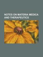 Notes on Materia Medica and Therapeutics di Anonymous edito da Rarebooksclub.com