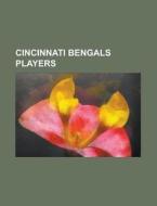 Cincinnati Bengals players di Source Wikipedia edito da Books LLC, Reference Series