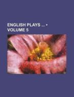 English Plays Volume 5 di Books Group edito da General Books