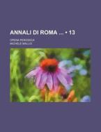 Annali Di Roma (13); Opera Periodica di Michele Mallio edito da General Books Llc