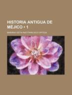 Historia Antigua De Mejico (1) di Mariano Veitia edito da General Books Llc