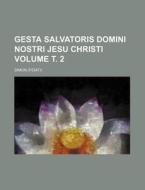 Gesta Salvatoris Domini Nostri Jesu Christi Volume . 2 di Simon edito da Rarebooksclub.com