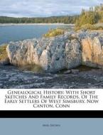 Genealogical History: With Short Sketches and Family Records, of the Early Settlers of West Simsbury, Now Canton, Conn di Abiel Brown edito da Nabu Press