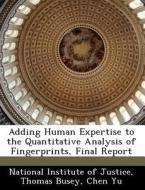Adding Human Expertise To The Quantitative Analysis Of Fingerprints, Final Report di Thomas Busey, Chen Yu edito da Bibliogov