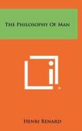 The Philosophy of Man di Henri Renard edito da Literary Licensing, LLC