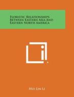 Floristic Relationships Between Eastern Asia and Eastern North America di Hui Lin Li edito da Literary Licensing, LLC