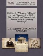 Charles E. Williams, Petitioner, V. Hot Shoppes, Inc. U.s. Supreme Court Transcript Of Record With Supporting Pleadings di John J Carmody edito da Gale, U.s. Supreme Court Records