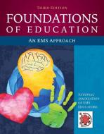 Foundations of Education: An EMS Approach di National Association of Ems Educators (N edito da JONES & BARTLETT PUB INC