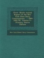 First- Ninth Annual Report of the New York State Dairy Commissioner ...: 1884-1891/92, Volume 9 edito da Nabu Press