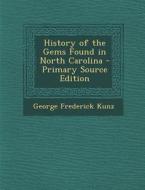 History of the Gems Found in North Carolina di George Frederick Kunz edito da Nabu Press