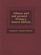 Albania Past and Present di Constantin Anastasi Chekrezi edito da Nabu Press