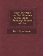 Neue Beitrage Zur Semitischen Sagenkunde (Primary Source) di Max Grunbaum edito da Nabu Press