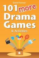 101 More Drama Games And Activities di David Farmer edito da Lulu.com