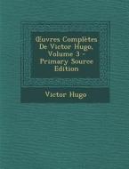 Uvres Completes de Victor Hugo, Volume 3 - Primary Source Edition di Victor Hugo edito da Nabu Press
