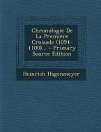 Chronologie de La Premiere Croisade (1094-1100)... - Primary Source Edition di Heinrich Hagenmeyer edito da Nabu Press