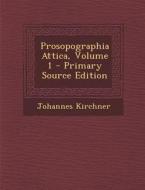 Prosopographia Attica, Volume 1 - Primary Source Edition di Johannes Kirchner edito da Nabu Press