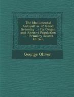 The Monumental Antiquities of Great Grimsby ...: Its Origin and Ancient Population ... di George Oliver edito da Nabu Press