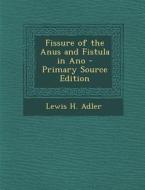 Fissure of the Anus and Fistula in Ano di Lewis H. Adler edito da Nabu Press
