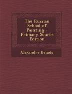 The Russian School of Painting - Primary Source Edition di Alexandre Benois edito da Nabu Press