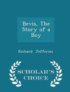 Bevis, The Story Of A Boy - Scholar's Choice Edition di Richard Jefferies edito da Scholar's Choice