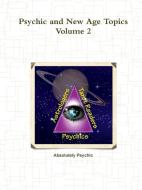 Psychic and New Age Topics Volume 2 di Absolutely Psychic edito da Lulu.com