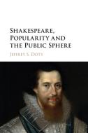 Shakespeare, Popularity And The Public Sphere di Jeffrey S. Doty edito da Cambridge University Press