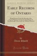 Early Records Of Ontario di Adam Shortt edito da Forgotten Books