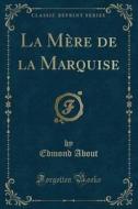 La Mere De La Marquise (classic Reprint) di Edmond About edito da Forgotten Books