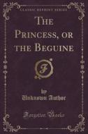 The Princess, Or The Beguine (classic Reprint) di Unknown Author edito da Forgotten Books
