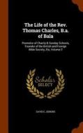 The Life Of The Rev. Thomas Charles, B.a. Of Bala di David E Jenkins edito da Arkose Press