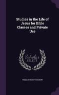 Studies In The Life Of Jesus For Bible Classes And Private Use di William Henry Sallmon edito da Palala Press