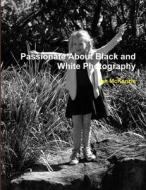 Passionate About Black and White Photography di Ian Mckenzie edito da Lulu.com