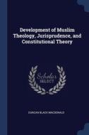 Development Of Muslim Theology, Jurispru di DUNCAN BL MACDONALD edito da Lightning Source Uk Ltd