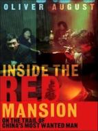 Inside the Red Mansion: On the Trail of China's Most Wanted Man di Oliver August edito da Tantor Media Inc