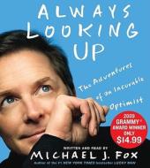 Always Looking Up: The Adventures of an Incurable Optimist di Michael J. Fox edito da Hyperion Audiobooks
