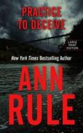 Practice to Deceive di Ann Rule edito da Thorndike Press