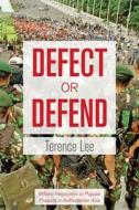 Defect or Defend - Military Responses to Popular Protests in Authoritarian Asia di Terence Lee edito da Johns Hopkins University Press